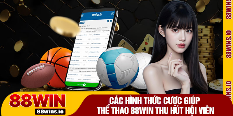 Các Hình Thức Cược Giúp Thể Thao 88WIN Thu Hút Hội Viên