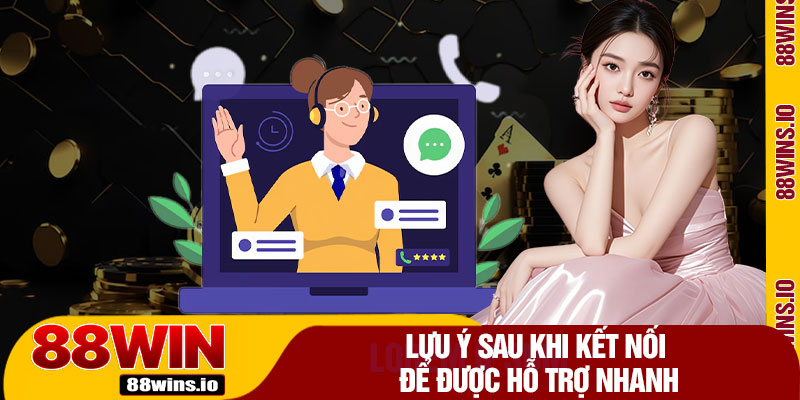 Lưu Ý Sau Khi Kết Nối Để Được Hỗ Trợ Nhanh